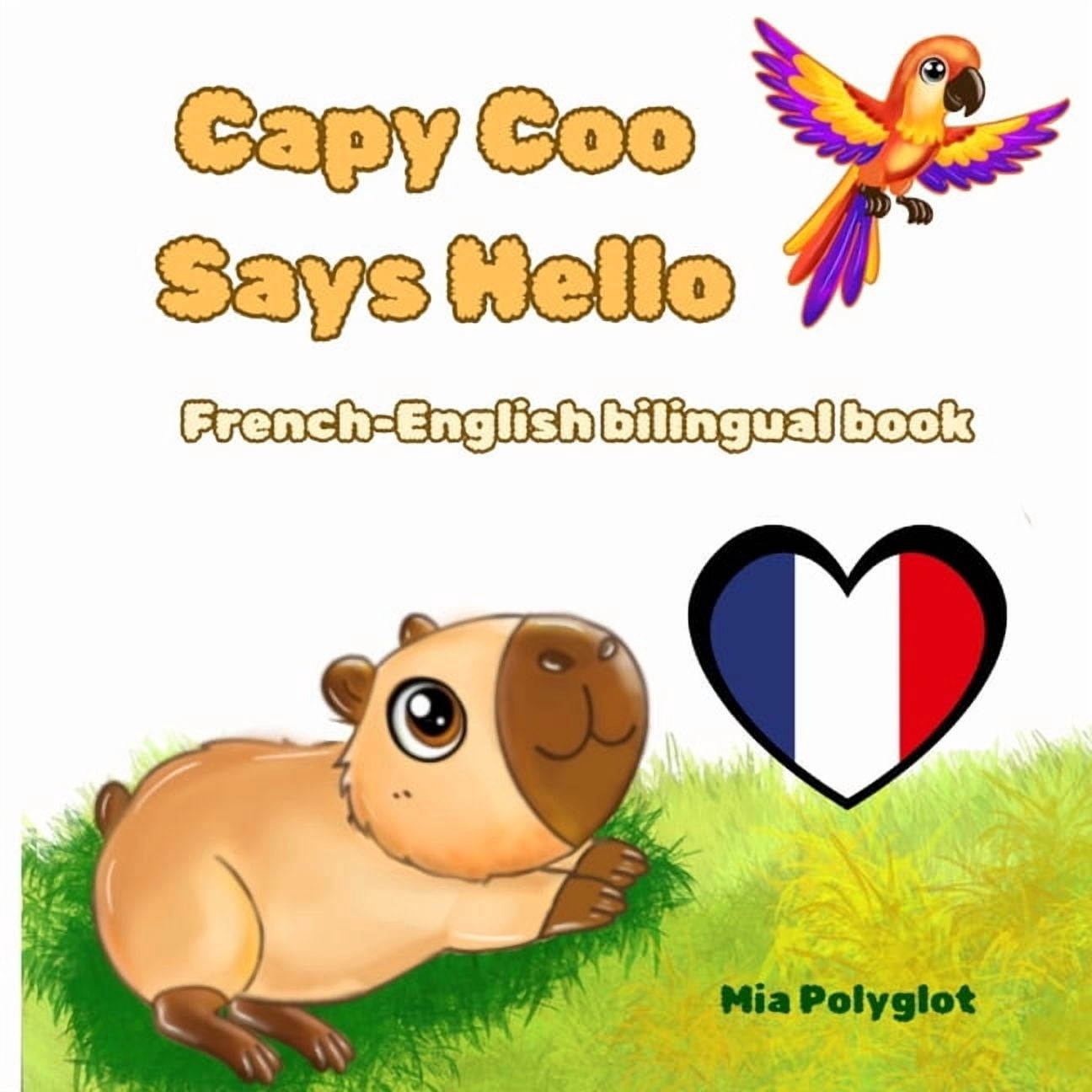 Capy Coo Says Hello. French- English Bilingual Book: Learn First French Words for Kids Ages 3-7 A Fun Bilingual French-E, (Paperback)