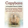 thumbnail image 1 of Capybara. Facts & Information: Habitat, Diet, Health, Breeding, Care, and Much More All Covered. a Complete Owner's Guid, (Paperback), 1 of 1