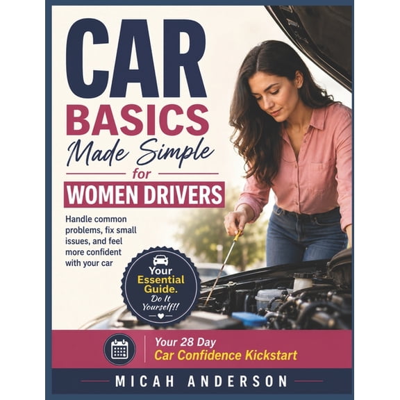 Car Basics Made Simple for Women Drivers: Handle common problems, fix small issues, and feel more confident with your ca, (Paperback)