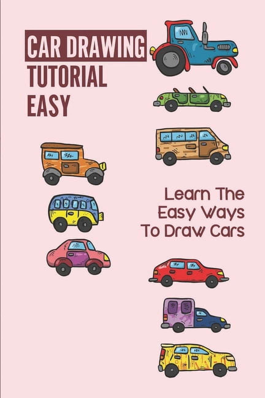 Car Drawing Tutorial Easy Learn The Easy Ways To Draw Cars Car Drawing Tutorial (Paperback