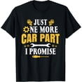 thumbnail image 1 of Car Enthusiast Mechanic Just One More Car Part I Promise T-Shirt, 1 of 4