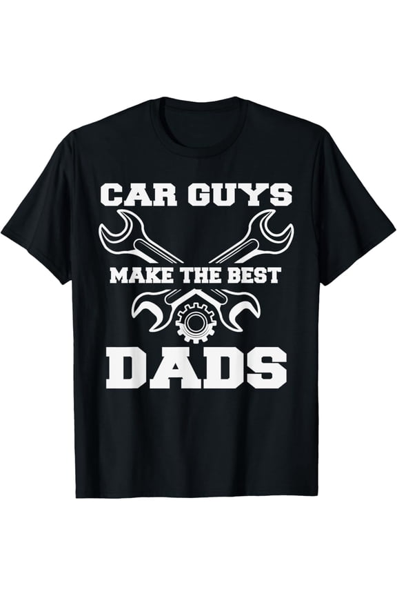 Car Guys Make The Best Dads Auto Mechanic Father s Day T-Shirt