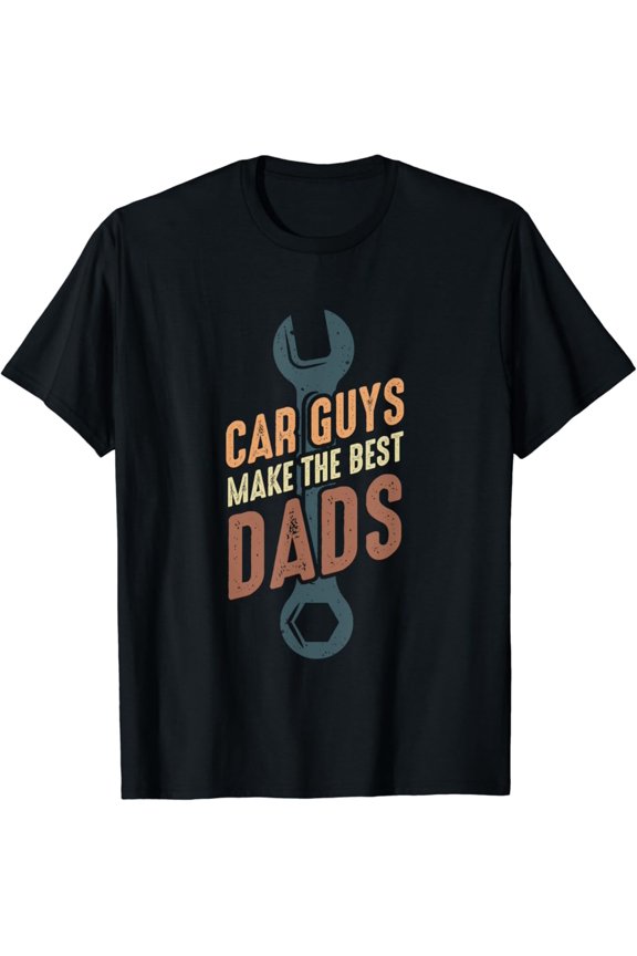Car Guys Make The Best Dads Father s Day Mechanic Dad T-Shirt