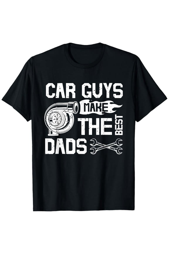 Car Guys Make The Best Dads Fathers Day Mechanic Dad T-Shirt