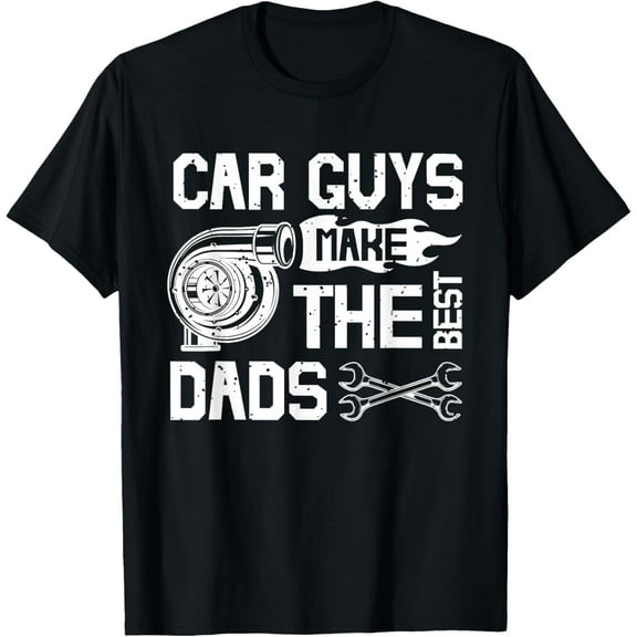 Car Guys Make The Best Dads Fathers Day Mechanic Dad T-Shirt