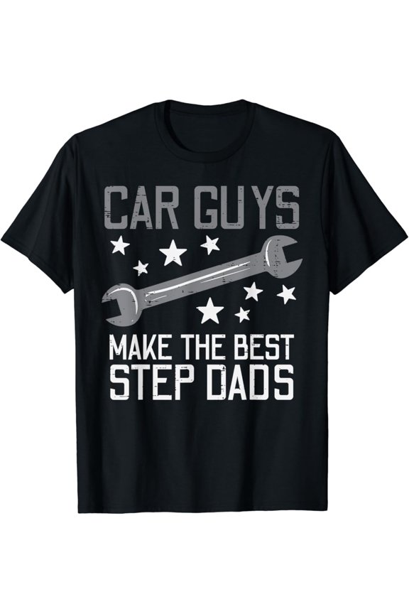 Car Guys Make The Best Step Dads Auto Mechanic T-Shirt