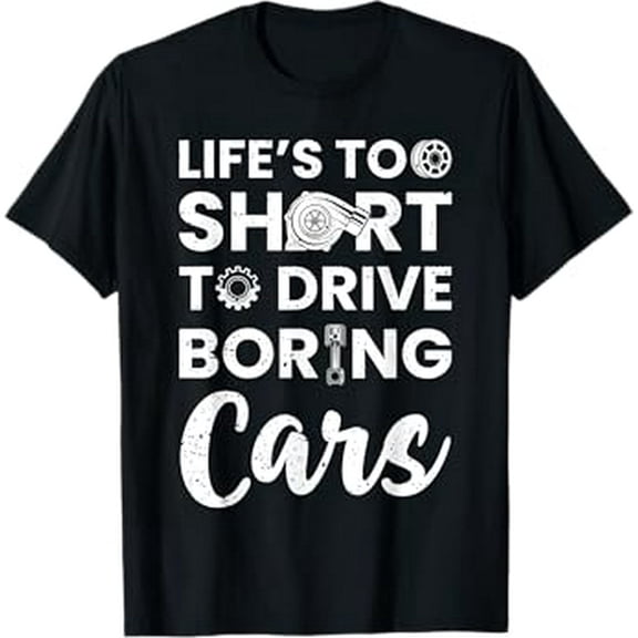 Car Lovers Car Guys Life Is Too Short to Drive Boring Cars T-Shirt