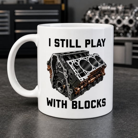 Car Mechanic Coffee Mug - I Still Play With Blocks Gift for Car Lovers