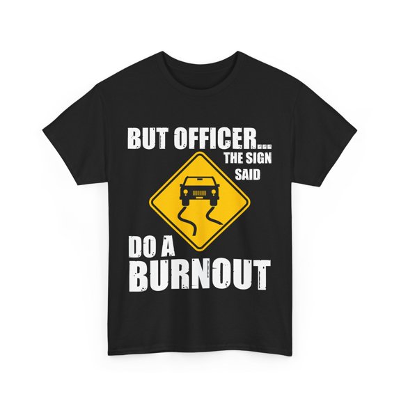 Car Shirt, But Officer The Sign Said Do A Burnout Shirt, Car Guy Shirt