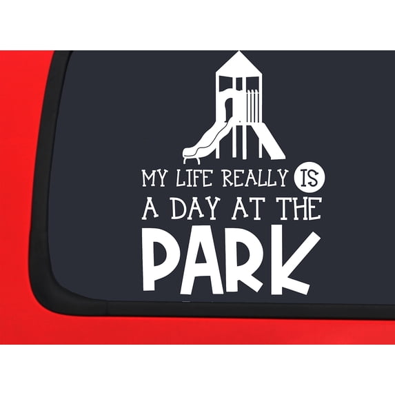 Car Sticker Life Really Is Day At The Park Outdoors Playground Slide Car Window Decal Sticker White 7 Inch