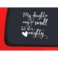 thumbnail image 1 of Car Sticker My Daughter May Be Small But Shes Mighty Heart Love Proud Car Window Decal Sticker White 7 Inch, 1 of 2