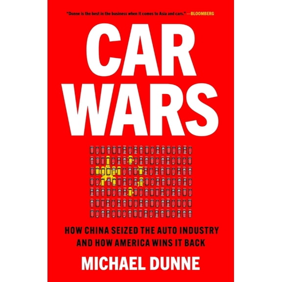 Car Wars: How China Seized the Auto Industry--And How America Can Win It Back, (Hardcover)