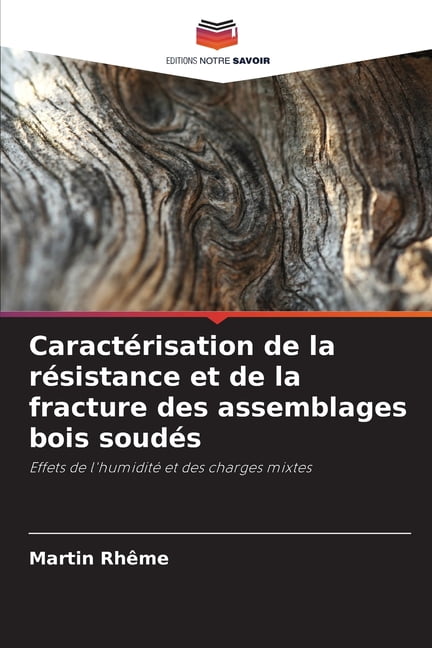 CaractÃ©risation de la rÃ©sistance et de la fracture des assemblages bois soudÃ©s, (Paperback)