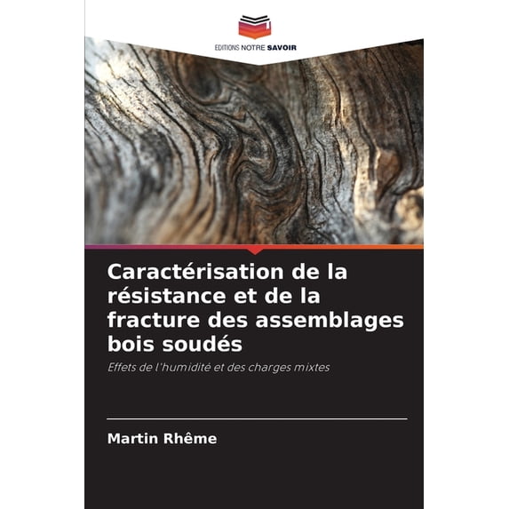 Caractérisation de la résistance et de la fracture des assemblages bois soudés, (Paperback)