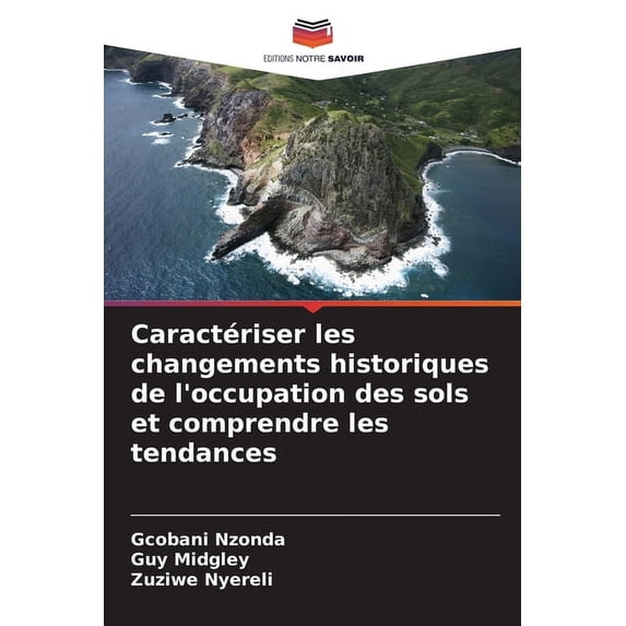 Caractériser les changements historiques de l'occupation des sols et comprendre les tendances, (Paperback)
