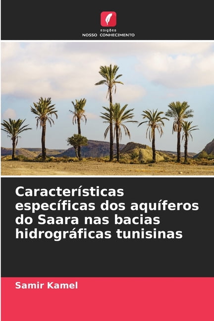 CaracterÃ­sticas especÃ­ficas dos aquÃ­feros do Saara nas bacias hidrogrÃ¡ficas tunisinas, (Paperback)