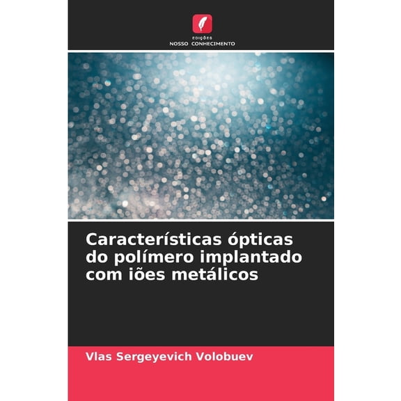 Caractersticas pticas do polmero implantado com ies metlicos, (Paperback)