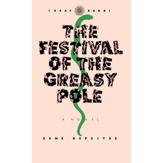CARAF Books: Caribbean and African Literature Translated from French: The Festival of the Greasy Pole (Hardcover)