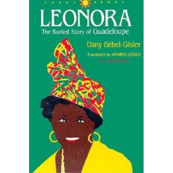 CARAF Books: Caribbean and African Literature Translated from French: Leonora : The Buried Story of Guadeloupe (Paperback)