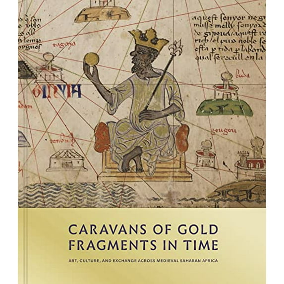 Pre-Owned Caravans of Gold, Fragments in Time Art, Culture, and Exchange across Medieval Saharan Africa Hardcover