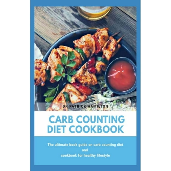 Carb Counting Diet Cookbook: The ultimate book guide on carb counting diet and cookbook for healthy lifestyle, (Paperback)