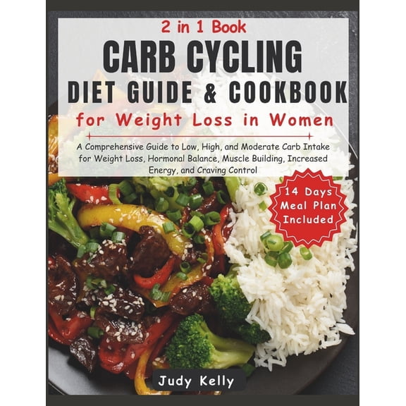 Carb Cycling Diet Guide and Cookbook for Weight Loss in Women: Guide to Low, High, & Moderate Carb Intake for Weight Los, (Paperback)
