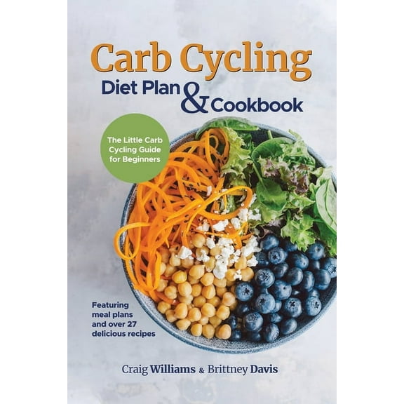 Carb Cycling Diet Plan & Cookbook: The Little Carb Cycling Guide for Beginners, (Paperback)