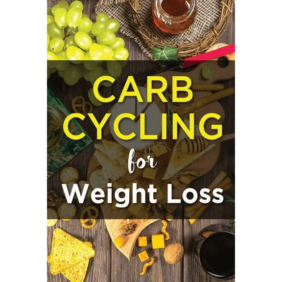 Carb Cycling For Weight Lose: Ultimate Diet Guide for those who want to Lose Weight Fast.