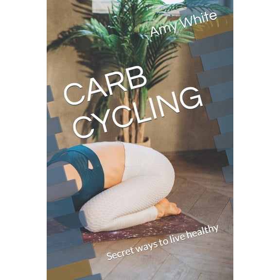Carb Cycling : Secret ways to live healthy (Paperback)
