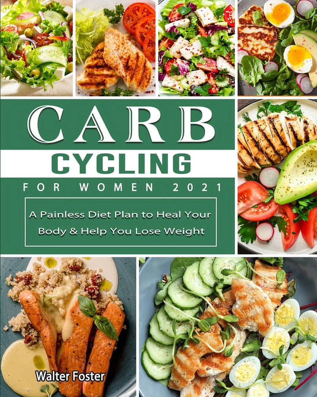 Carb Cycling for Women 2021: A Painless Diet Plan to Heal Your Body &amp; Help You Lose Weight, (Paperback)