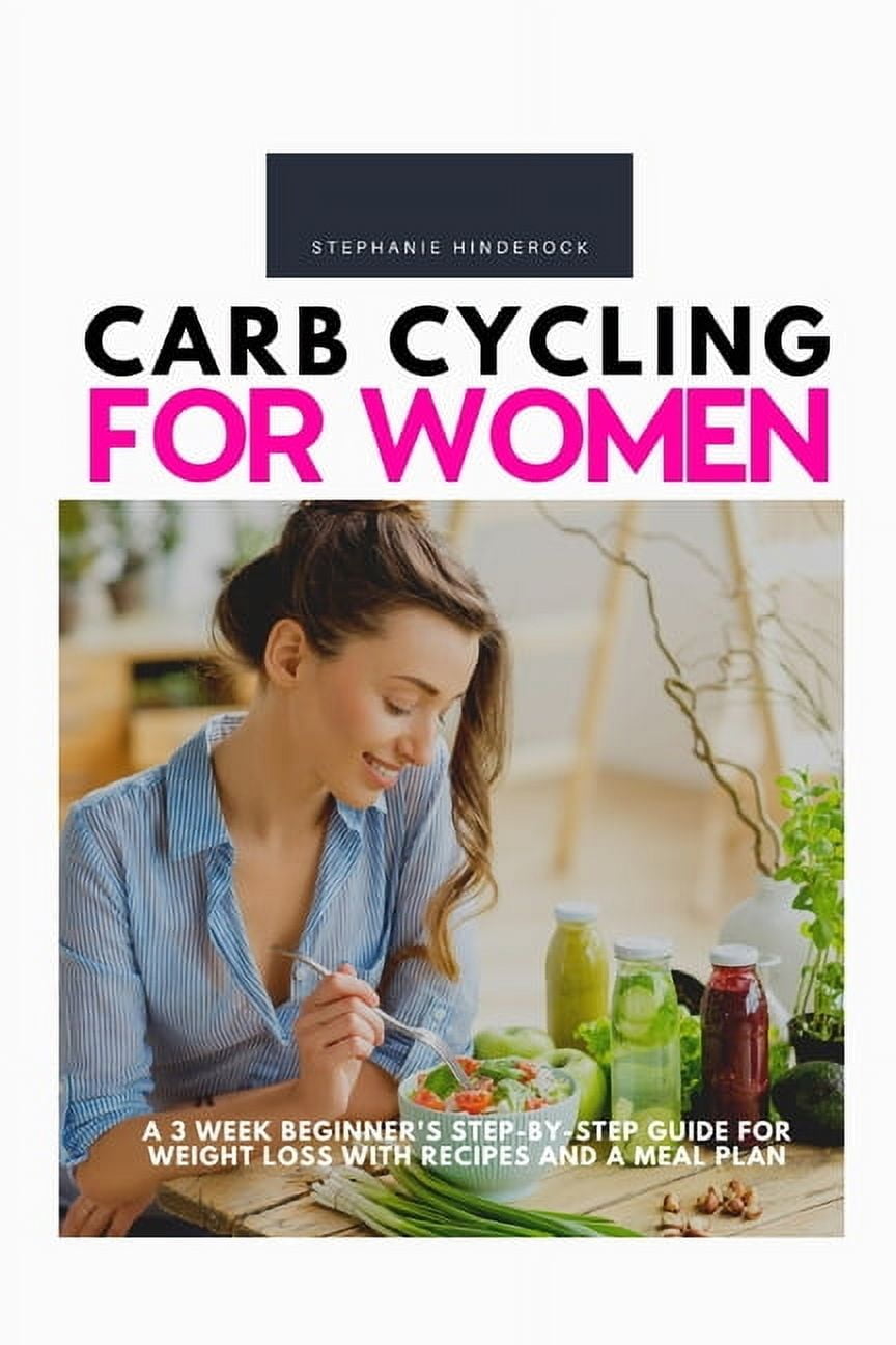 Carb Cycling for Women: A 3 Week Beginner's Step-by-Step Guide for ... - Carb Cycling And Plcecl Weight Loss