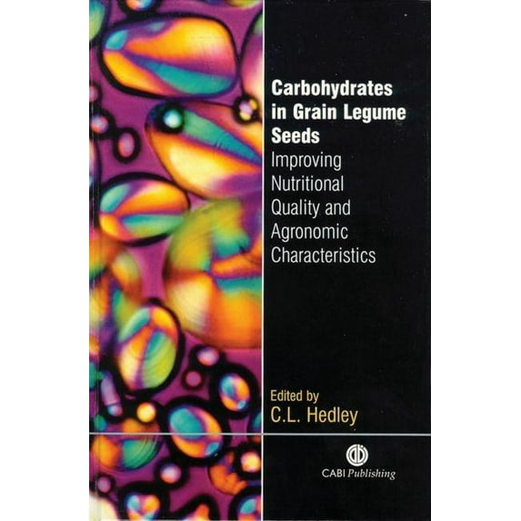 Carbohydrates in Grain Legume Seeds: Improving Nutritional Quality and Agronomic Characteristics, (Hardcover)