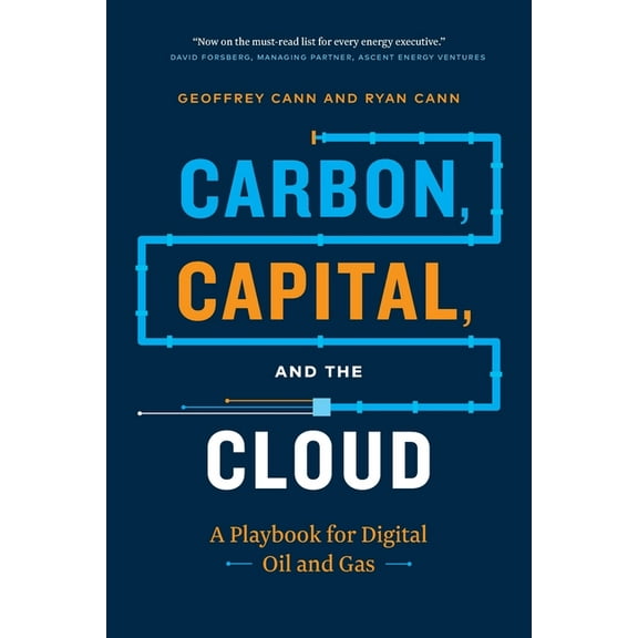 Carbon, Capital, and the Cloud: A Playbook for Digital Oil and Gas, (Paperback)