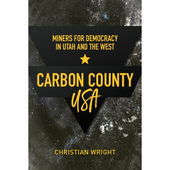 Carbon County, USA : Miners for Democracy in Utah and the West (Hardcover)