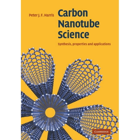 Carbon Nanotube Science: Synthesis, Properties and Applications, (Hardcover)