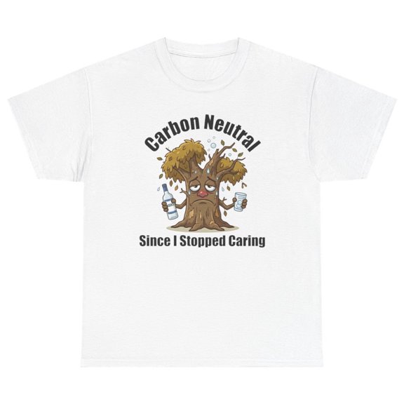 Carbon Neutral Since I Stopped Caring Tee | Unethical Threads