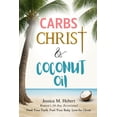 thumbnail image 1 of Carbs, Christ & Coconut Oil: Women's 30-Day Devotional Feed Your Faith. Fuel Your Body. Live for Christ., (Paperback), 1 of 1