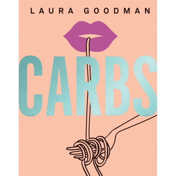 Carbs : From weekday dinners to blow-out brunches, rediscover the joy of the humble carbohydrate (Hardcover)