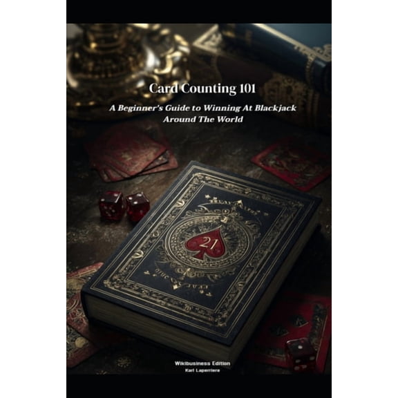 Card Counting 101: A Beginner's Guide to Winning at Blackjack Around the World, (Paperback)