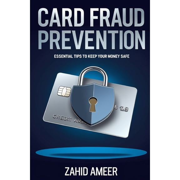 Card Fraud Prevention: Essential Tips to Keep Your Money Safe, (Paperback)