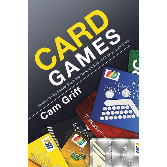 Card Games: When Identity Thieves Stack the Deck, It's Time to Change Your Game. (Paperback)