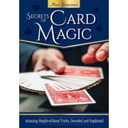 Secrets of Card Magic Amazing Sleight-Of-Hand Tricks, Decoded and Explained, Paperback