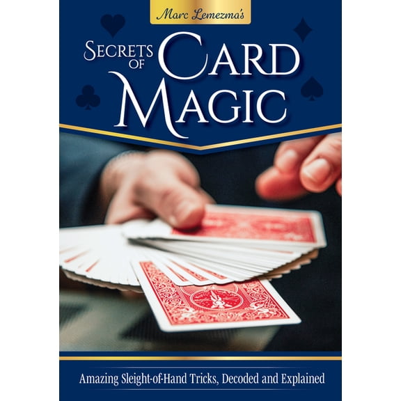 Secrets of Card Magic: Amazing Sleight-Of-Hand Tricks, Decoded and Explained, (Paperback)