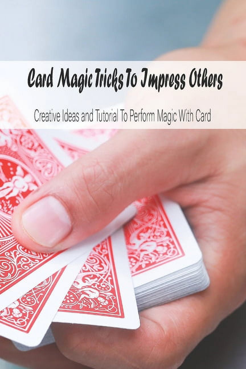 Card Magic Tricks To Impress Others Creative Ideas and Tutorial To