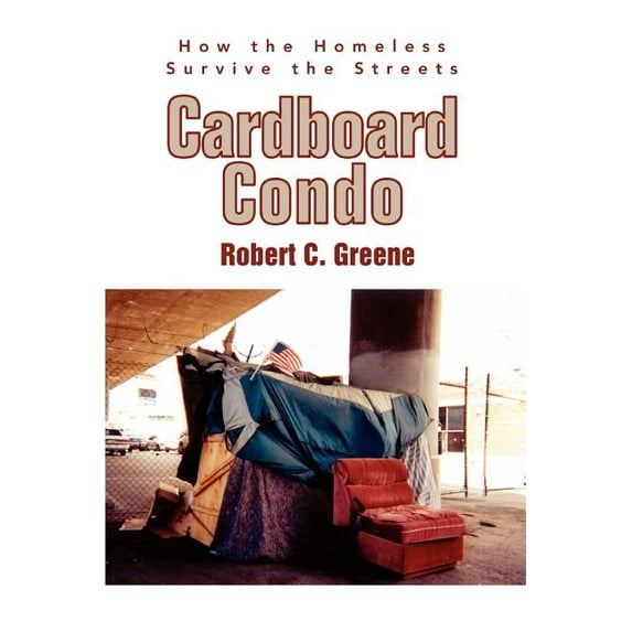 Cardboard Condo: How the Homeless Survive the Streets (Paperback)