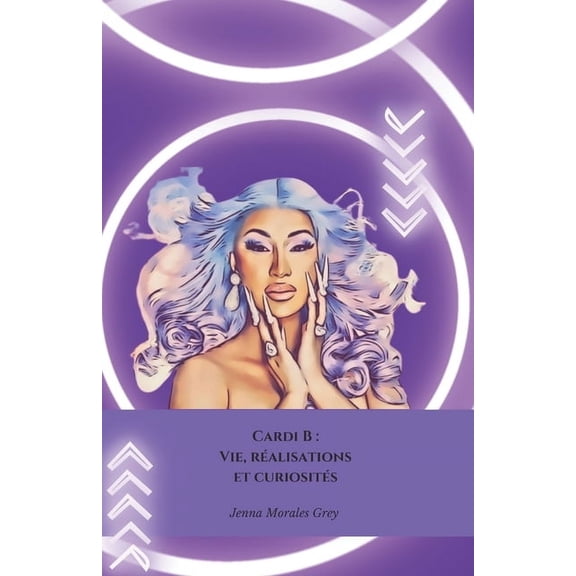 Cardi B: Vie, ralisations et curiosits: L'hommage dfinitif la reine du rap amricain, (Paperback)