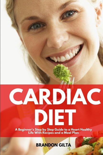 BRANDON GILTA Cardiac Diet: A Beginner's Step-by-Step Guide to a Heart-Healthy Life with Recipes and a Meal Plan, (Paperback)