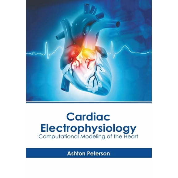 Cardiac Electrophysiology: Computational Modeling of the Heart, (Hardcover)