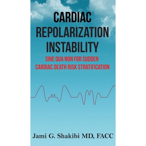 Cardiac Repolarization Instability Sine Qua Non For Sudden Cardiac Death Risk Stratification (Hardcover)