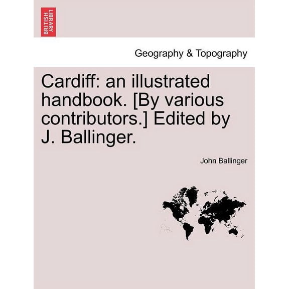 Cardiff: An Illustrated Handbook. [By Various Contributors.] Edited by J. Ballinger. Paperback
